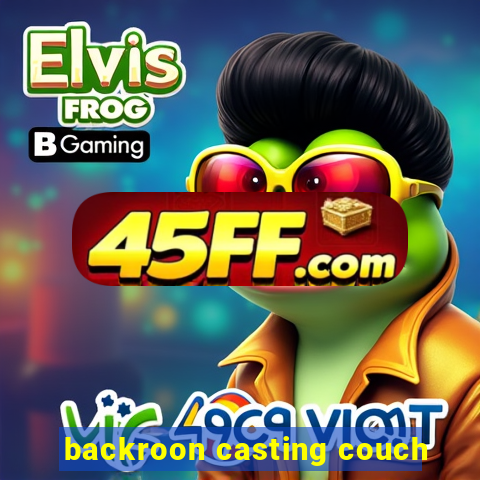 backroon casting couch